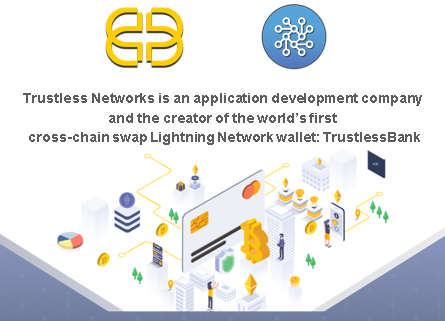 Trustless Networks is the creator of the world’s first cross-chain swap Lightning Network wallet: TrustlessBank