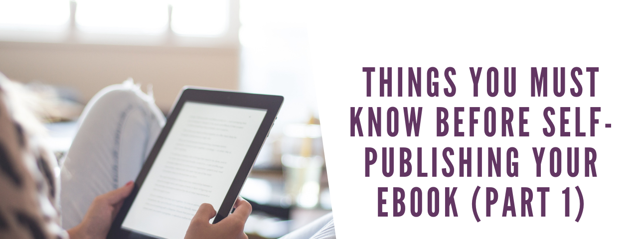 Things you must know before Self-Publishing your eBook (Part 1)