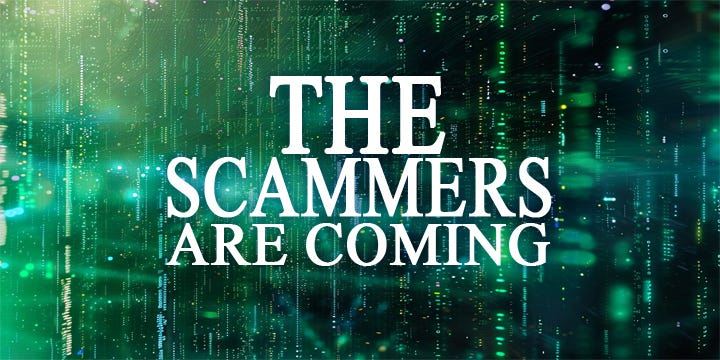 A green and teal computer code-like background with words saying “The Scammers Are Coming”.