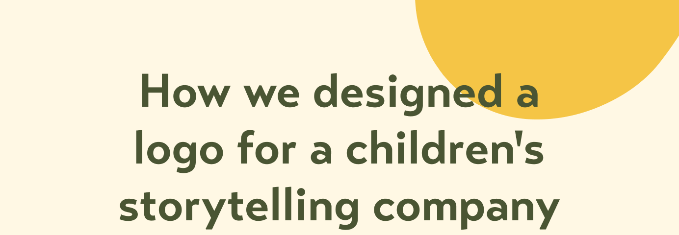 A banner image of the story, with the title ‘How we designed a logo for a children’s storytelling company’.