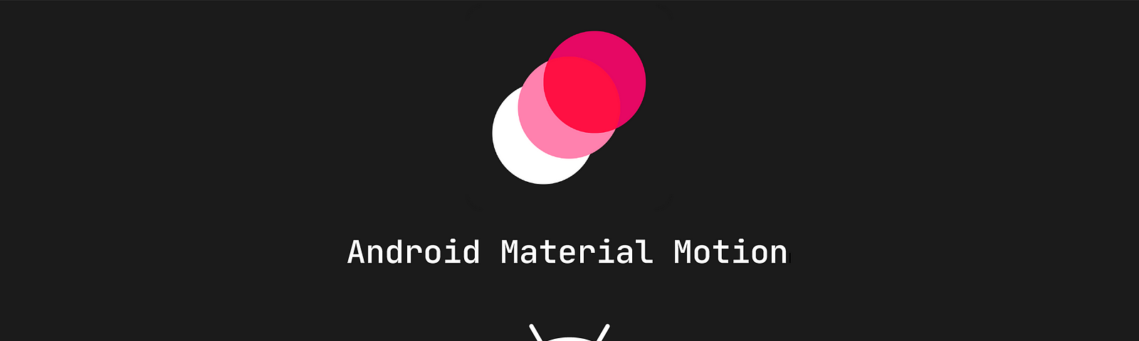 Material Components for Android: Motion | by Sergio Belda | ProAndroidDev