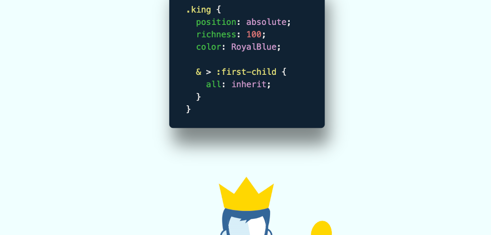 Cartoon of a man with a beard, wearing a crown and holding a sceptre, next to a box with the following CSS code: .king { position: absolute; richness: 100; color: RoyalBlue; :first-child { all: inherit; } }