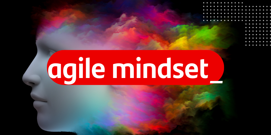 Agile mindset.