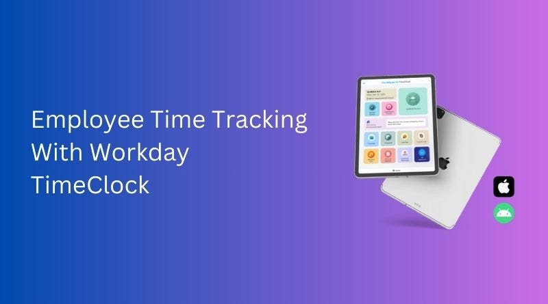 How to Do Employee Time Tracking With Workday TimeClock