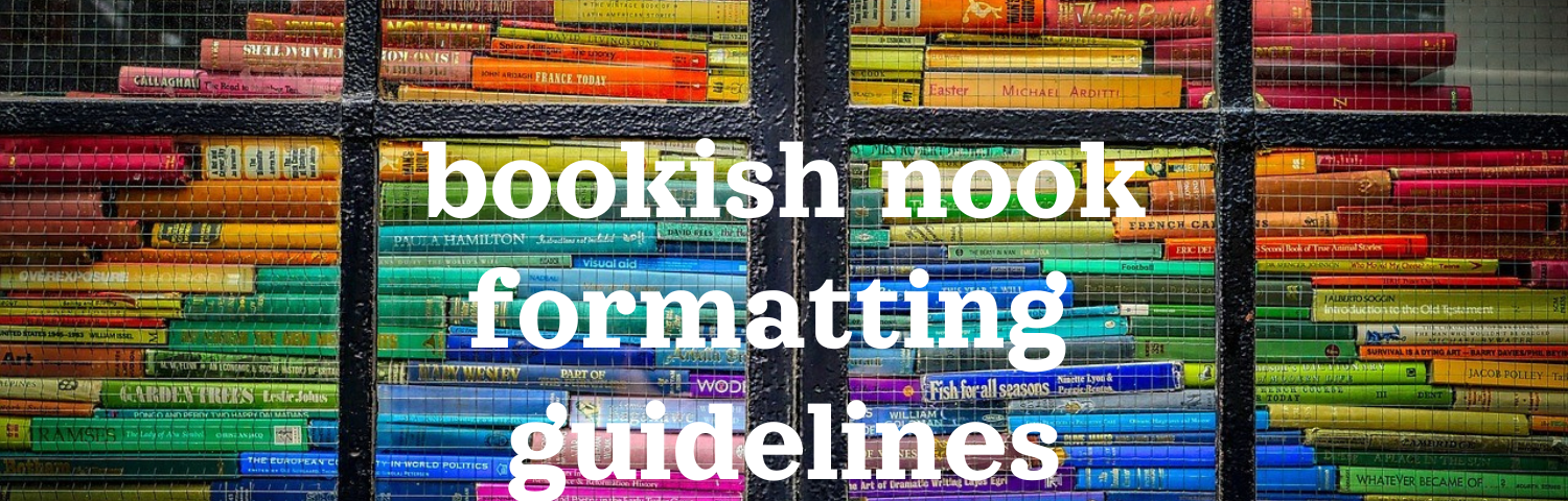 Colour photograph of a store window stacked high with a rainbow assortment of books, white text across the image states “bookish nook formatting guidelines”