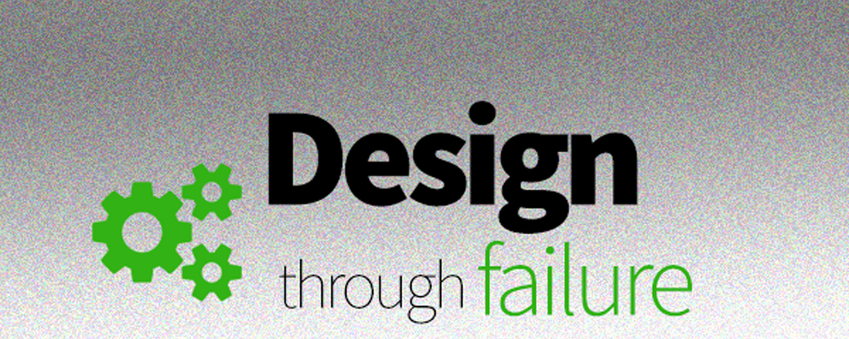 Design through failure