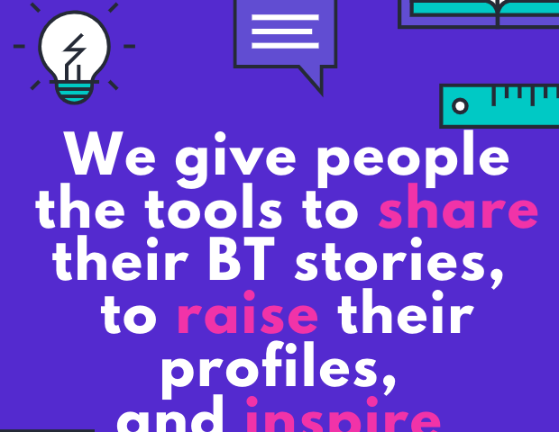 A poster showing images of lightbulbs, pens, and notepads with that reads “We give people the tools to share their BT stories, to raise their profiles, and inspire digital thinkers everywhere’