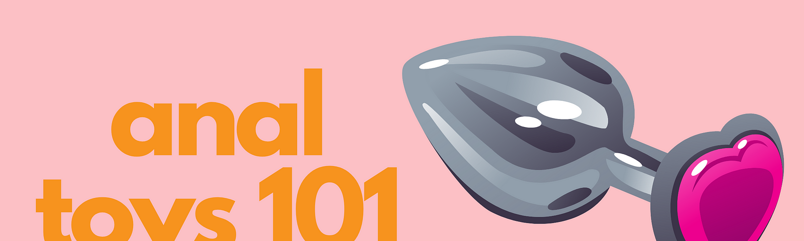 text reading “anal toys 101” next to an illustration of a butt plug with a heart gem at the base.