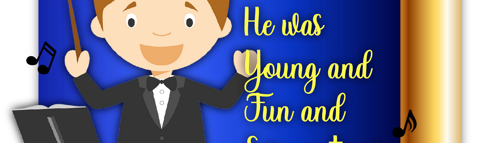 Cartoon conductor on blue and gold background. Words say “He was young and fun and scrumptious