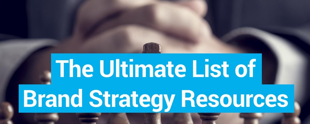 The Ultimate List of Brand Strategy Resources (May 2021)