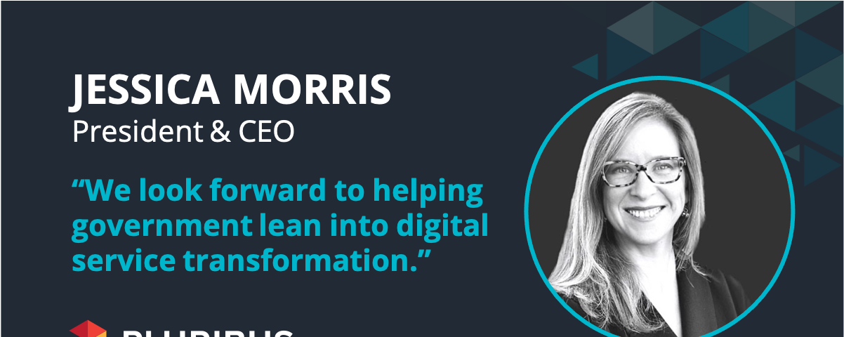 Jessica Morris, President & CEO of Pluribus Digital “We look forward to helping the government lean into digital service transformation”