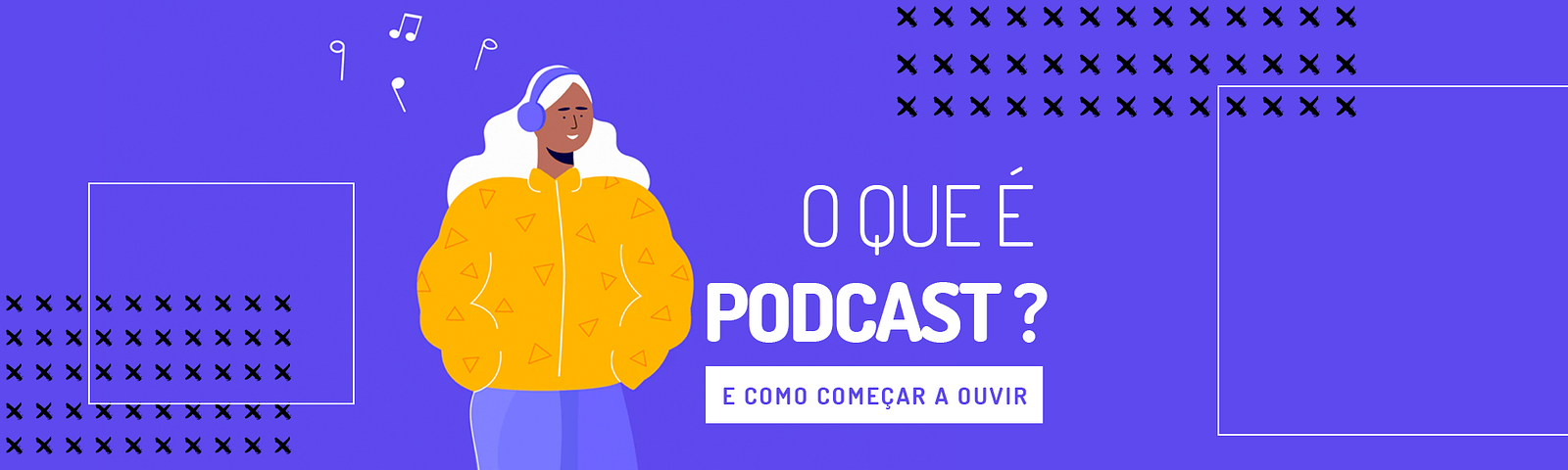 Mulher feliz com fone de ouvido e o título: "O que é podcast? E como começar a ouvir". Link para o site euamopodcast.com.br
