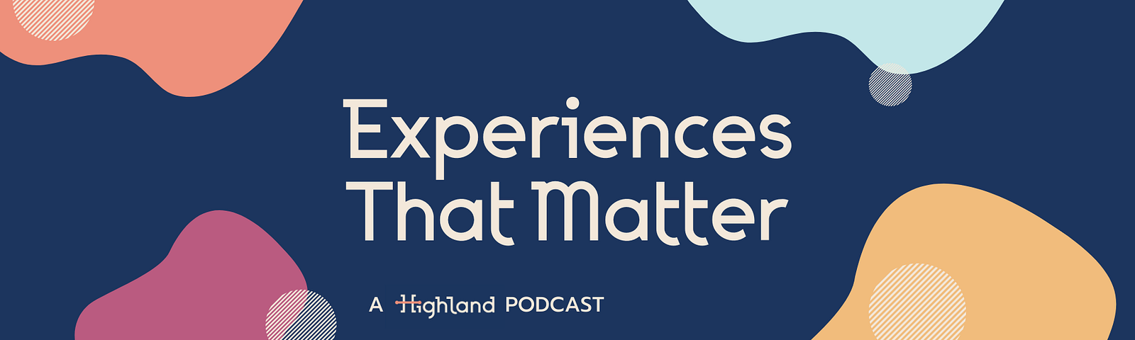 The Experiences That Matter Podcast logo with organic shapes in Highland’s brand colors moving in the corners of the screen
