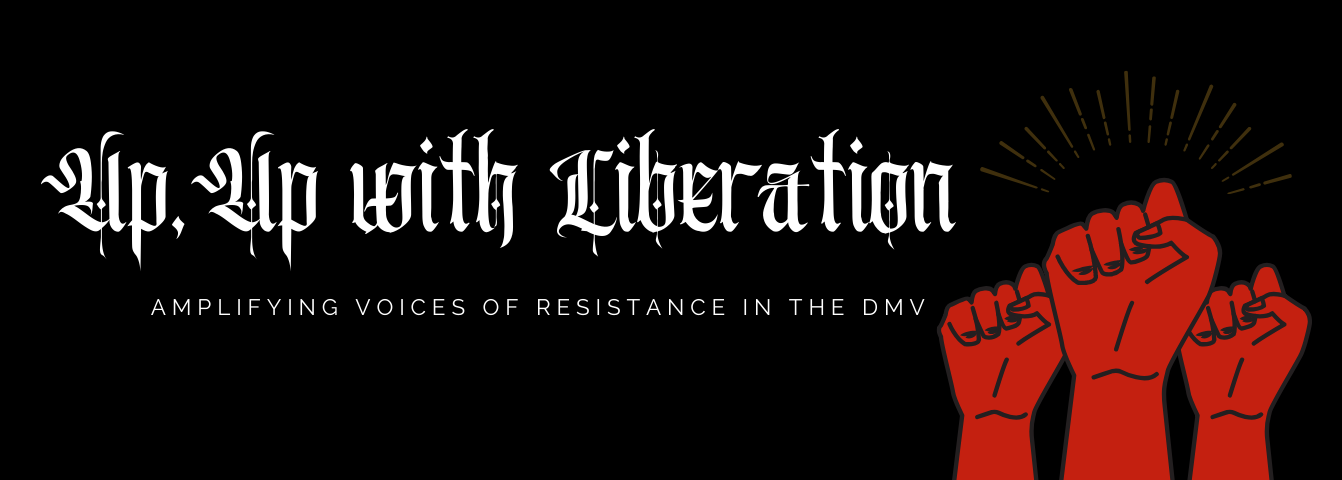 Red raised fist. Text: up, up with liberation. amplifying voices of resistance in the DMV.