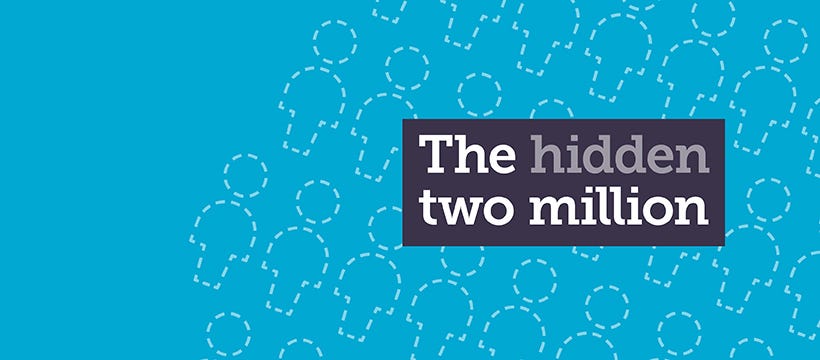 A blue graphic with a repeated illustration of a dotted outline of a figure. Text reads: The hidden two million. The word ‘hidden’ is grey as if to represent the older people who are struggling alone.