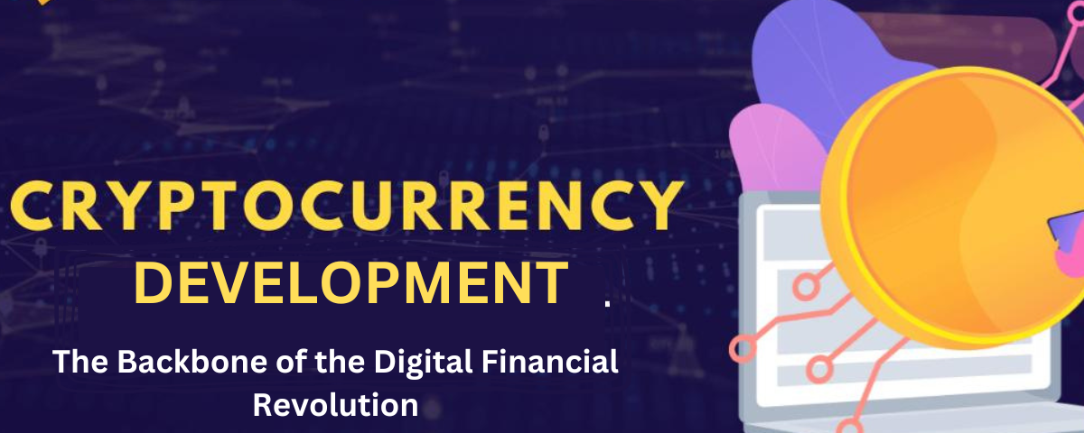 Cryptocurrency Development: The Backbone of the Digital Financial Revolution