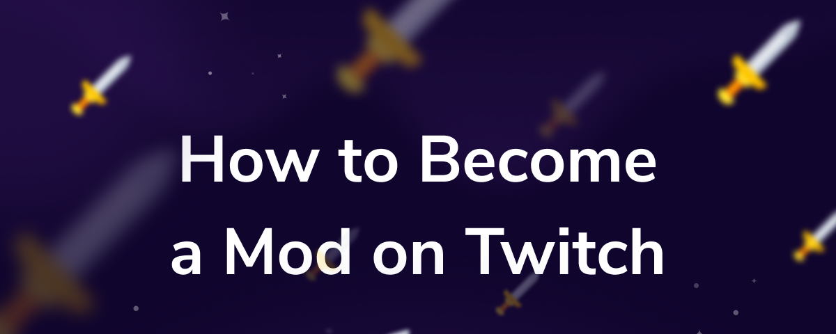 How To Become A Mod On Twitch The Complete Guide On Becoming A By Aviv M Icel Streamelements Legendary Live Streaming
