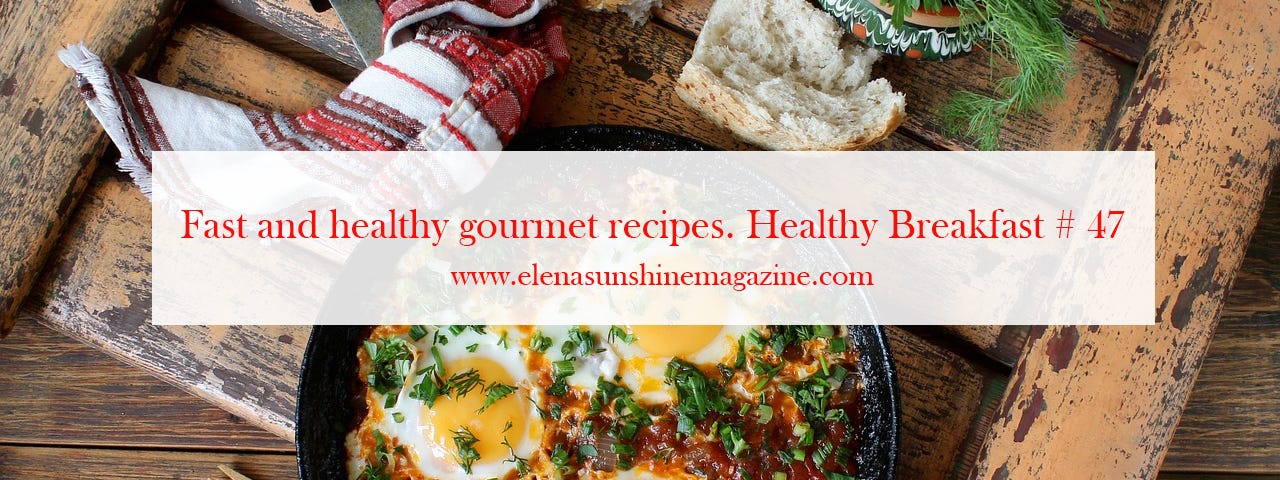 Fast and healthy gourmet recipes. Healthy Breakfast # 47