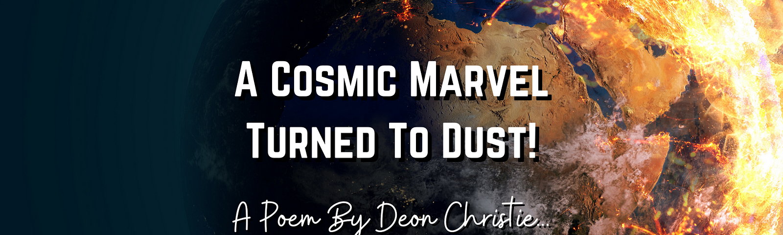 a cosmic marvel turned to dust a poem by deon christie