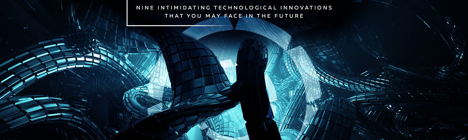 Nine Intimidating Technological Innovations that You May Face in the Future. Part 3