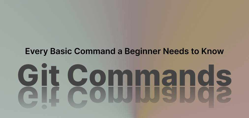 Git — All the basic commands you need to know