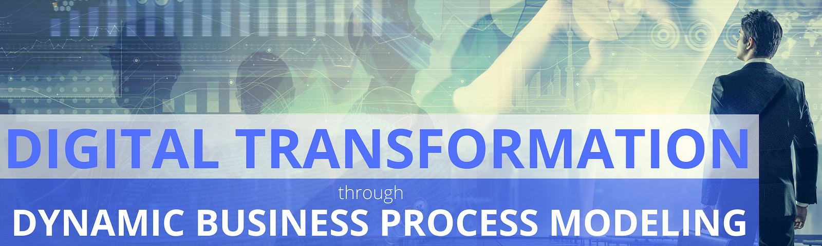 Digital Transformation through dynamic business processes modelling