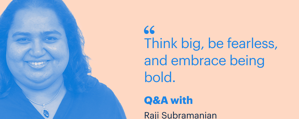 photo of Raji Subramanian, CTO of Opendoor with a quote that says “Think big, be fearless, and embrace being bold.”