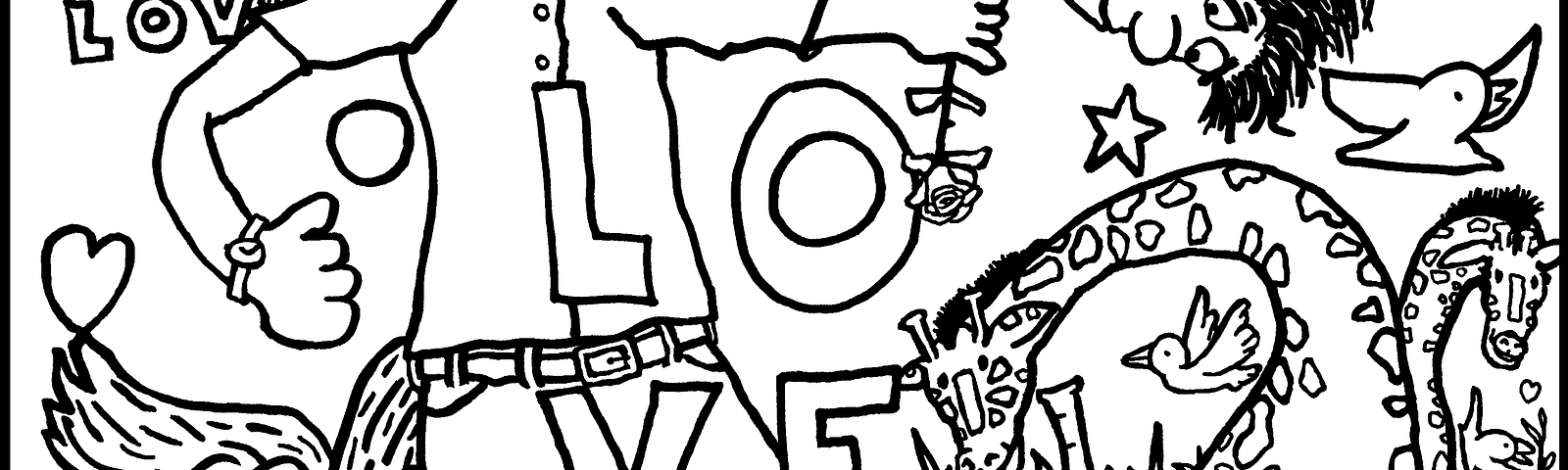 A chaotic cartoon coloring page, excerpted from my book, Color Me With Hugs. The image has a human with a very long neck surrounded by lots of animals and the word ‘love’ written a few times. Animals include an elephant, some birds, a chameleon, a pelican, a couple of giraffes, a lion, a tortoise, a squirrel, and a bunny. Art by Doodleslice 2016