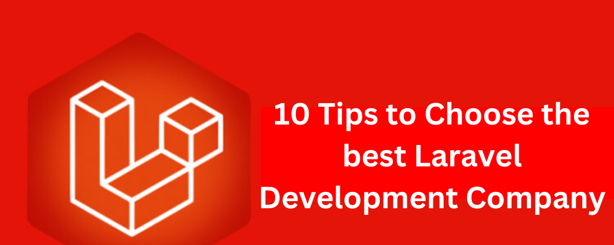 Top 10 Tips to Choose the Best Laravel Development Company