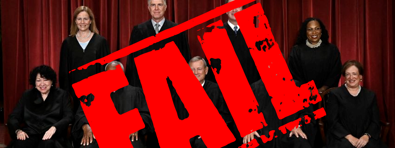 Stock image of the Worst Supreme Court in a century with (free) Fail stamp added.
