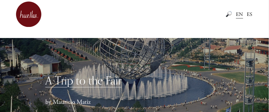 Huellas Magazine home page screenshot showing the Unisphere at the World’s Fair 1964 with the article title superimposed.