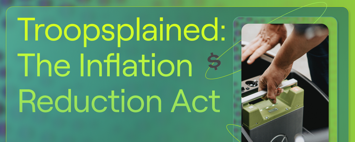 Troopsplained: The Inflation Reduction Act