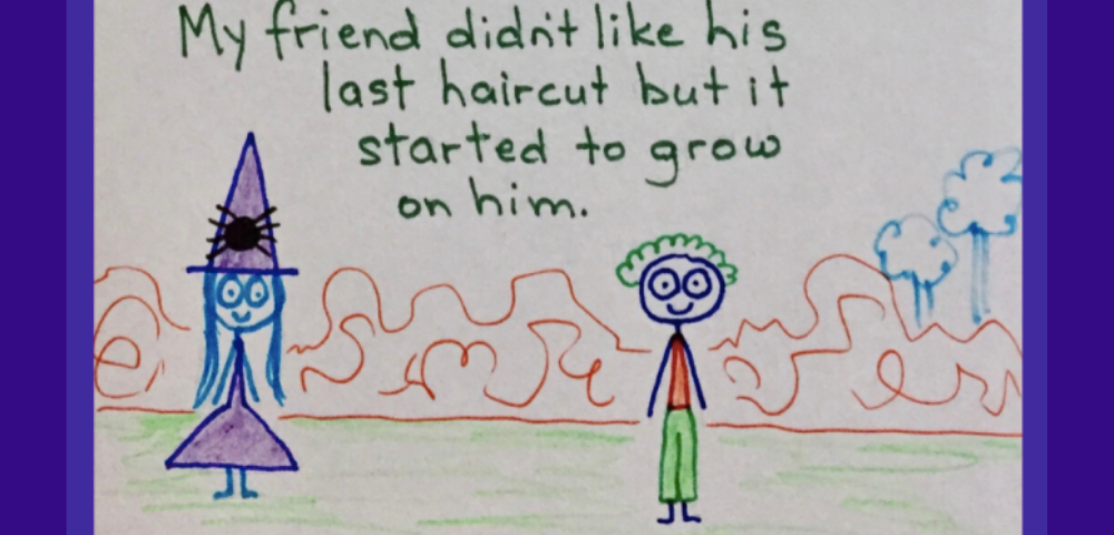 cartoon witch with her friend. She says “My friend didn’t like his last haircut but it started to grow on him.”