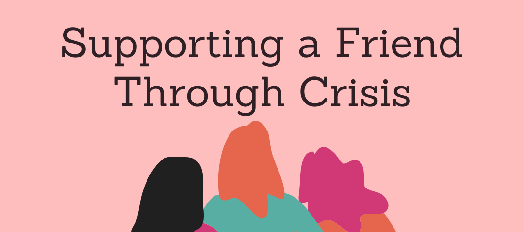 Supporting a friend through crisis article cover. Three friends holding each other under the words supporting a friend through crisis. Dealing with mental illness. Friendships with mental illness.