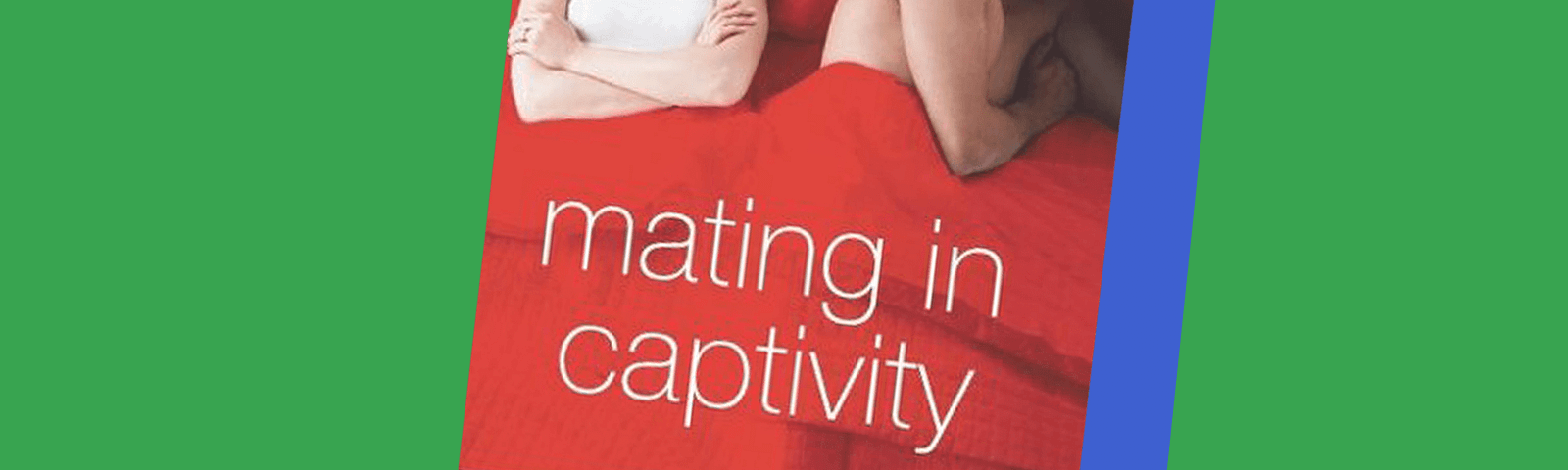 Book jacket cover for Mating in Captivity: Reconciling the Erotic + the Domestic by Esther Perel