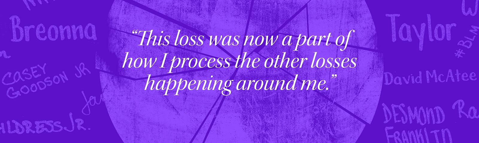 “This loss was now a part of how I process the other losses happening around me.”