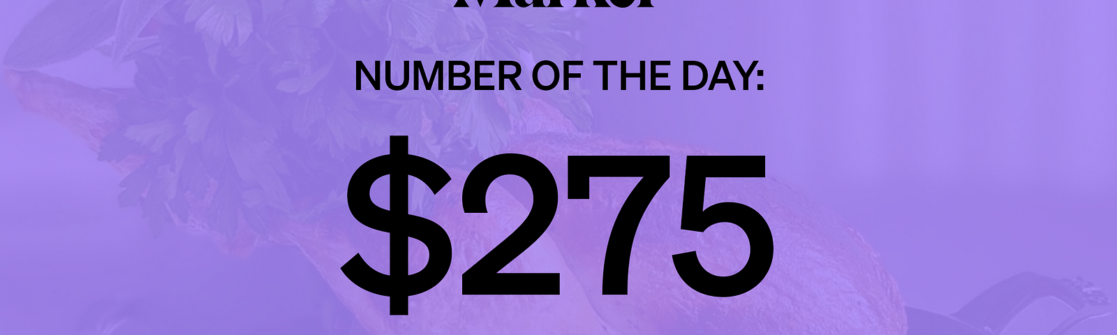 Marker # of the Day: $275 — The cost of a chicken dinner meal from Manhattan’s 3-Michelin-star restaurant Eleven Madison Park