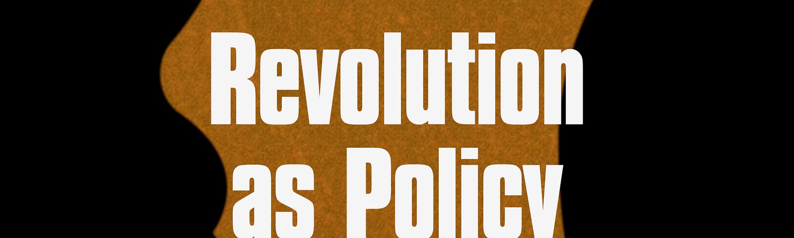 Revolution as Policy