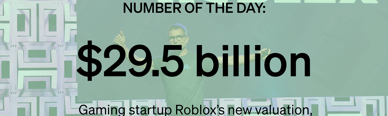 “$29.5 billion — Gaming startup Roblox’s new valuation, following a $520 million private fundraising round” with Roblox photo