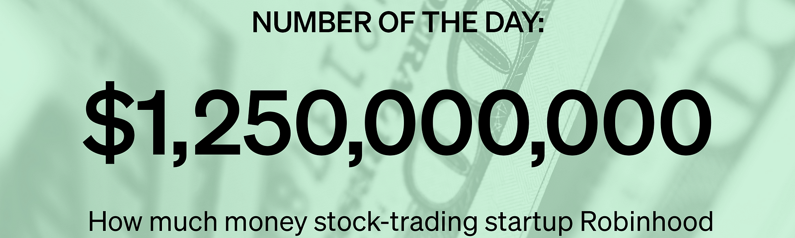 Marker # of the Day: $1.25 Billion — How much money stock-trading startup Robinhood has raised from investors in 2020