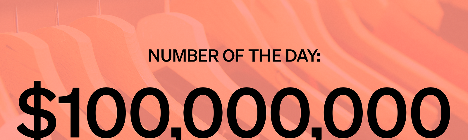 Graphic card with the text “Number of the Day: $100,000,000”