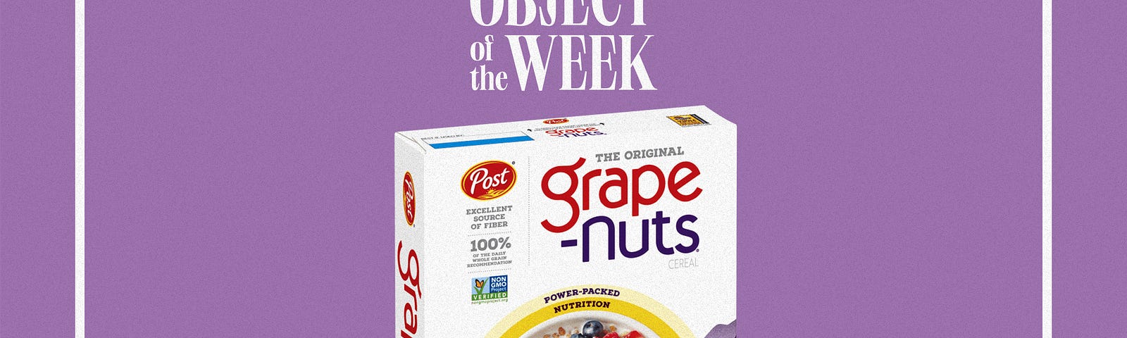 A Grape-Nuts cereal box photoshopped onto a purple background with the text “Object of the Week” and a square frame surrounding the cereal box.