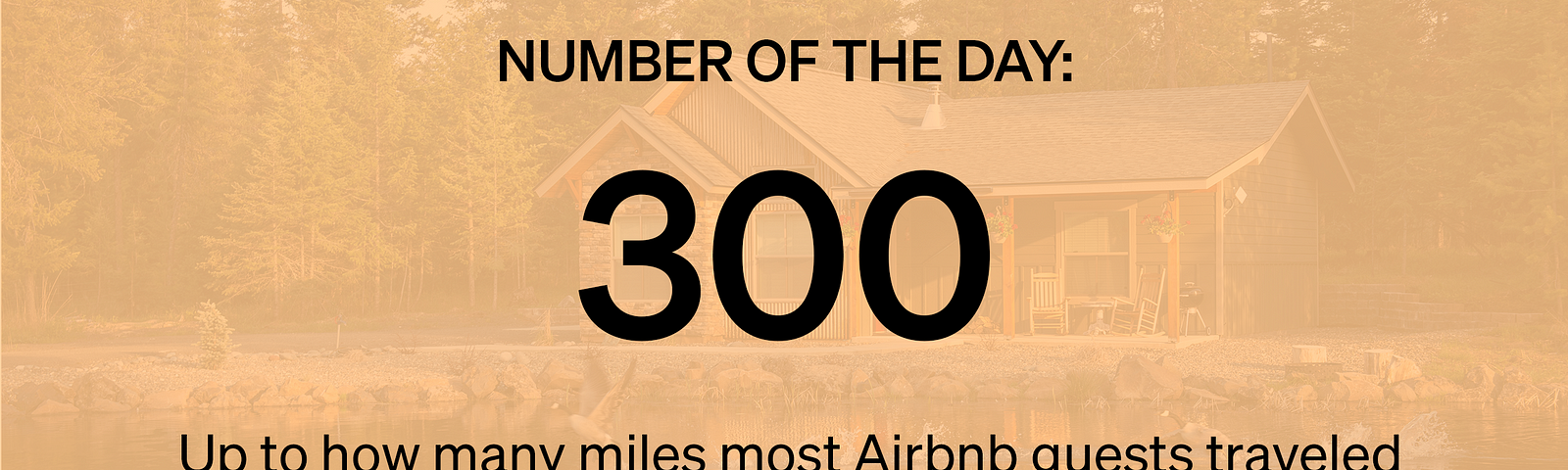 Marker Number of the Day: 300 — Up to how many miles most Airbnb guests traveled from their homes in August.