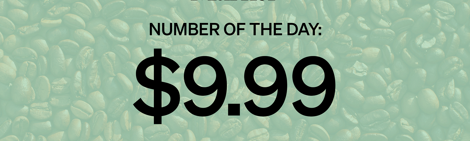 # of the Day: $9.99 — That’s the monthly cost of an unlimited “Coffee Pass” subscription from U.S. Pret A Manger locations.