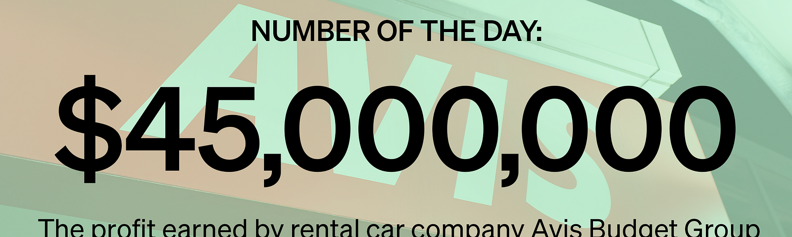 $45 million — The profit earned by Avis Budget Group in the third quarter of 2020, following a loss of $481 million in Q2.