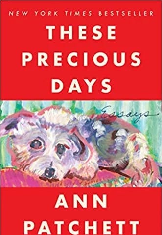 Book cover for These Precious Days (2021) by Ann Patchett. The painting of her dog is by Sooki Raphael.