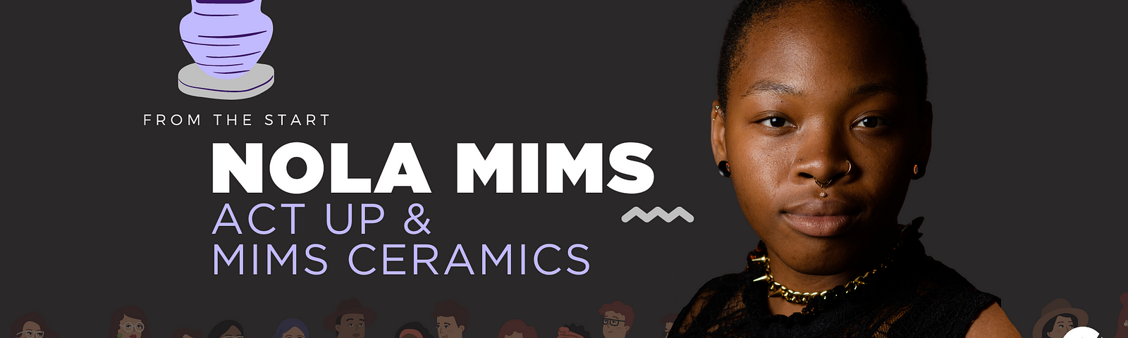 FROM THE START: Nola Mims — Act Up & Mims Ceramics