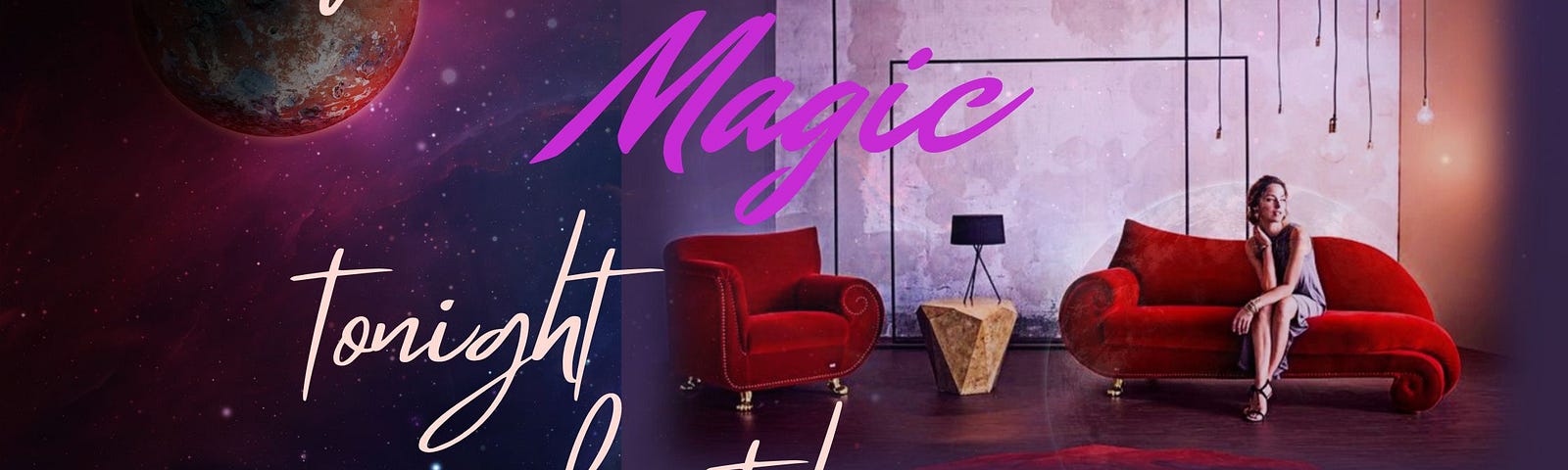A poster with a girl sitting on a red lounge in a stage-type setting with a dark cosmic scene in the background. The word, ‘if there’s magic tonight make it happen’ are super-imposed in a large handwritten font.