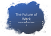 The Future of Work, and the Battle for Talent