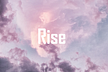 Rise.